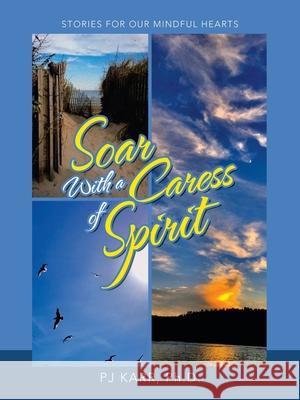 Soar with a Caress of Spirit: Stories For Our Mindful Hearts Pj Karr, PH D 9781665716147 Archway Publishing