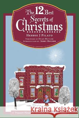 The 12 Best Secrets of Christmas: A Treasure House of December Memories Revealed Herbie J Pilato, Dean Butler 9781665716178 Archway Publishing