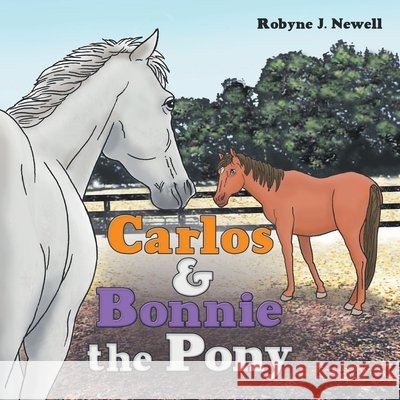 Carlos & Bonnie the Pony Robyne J. Newell 9781665718301
