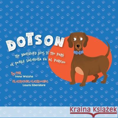 Dotson the Dachshund Goes to the Park Irene Walshe, Laura Liberatore 9781665718653