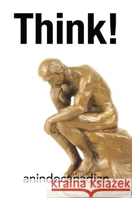 Think! Anindocanadian 9781665719360 Archway Publishing