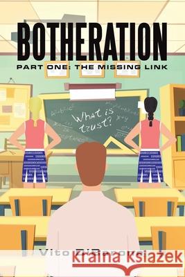 Botheration: Part One: the Missing Link Vito Dibarone 9781665719483 Archway Publishing