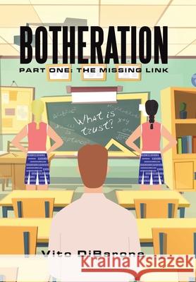 Botheration: Part One: the Missing Link Vito Dibarone 9781665719506 Archway Publishing
