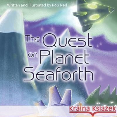 The Quest on Planet Seaforth Rob Nerl, Rob Nerl 9781665721448 Archway Publishing