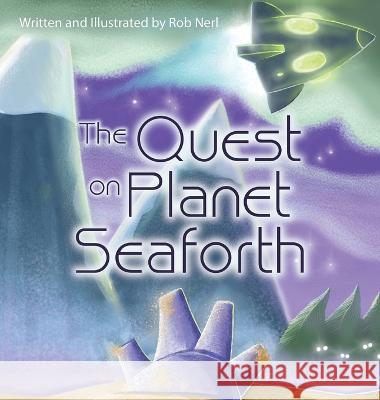 The Quest on Planet Seaforth Rob Nerl, Rob Nerl 9781665721455 Archway Publishing