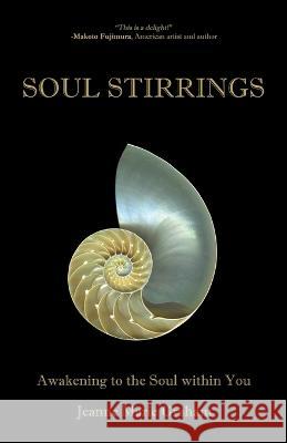 Soul Stirrings: Awakening to the Soul Within You Jeanne Marie Graham 9781665721646