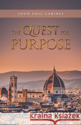 The Quest for Purpose John Paul Carinci 9781665722360