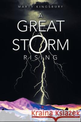 A Great Storm Rising Marty Kingsbury   9781665722438 Archway Publishing