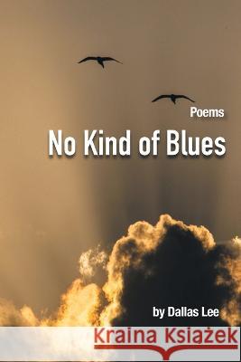 No Kind of Blues Dallas Lee 9781665722629 Archway Publishing