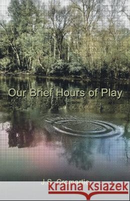 Our Brief Hours of Play J S Cromartie 9781665722698