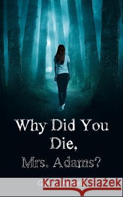 Why Did You Die, Mrs. Adams? Gail L Howell   9781665723039 Archway Publishing