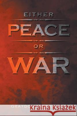 Either Peace or War Graydon McWilliams 9781665726351
