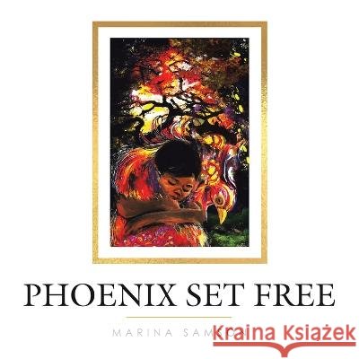 Phoenix Set Free Marina Samson 9781665726948