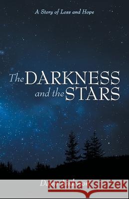 The Darkness and the Stars: A Story of Loss and Hope Dawn Anderson   9781665727525