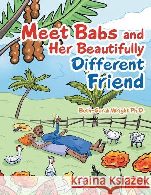 Meet Babs and Her Beautifully Different Friend Beth-Sarah Wright, PH D   9781665727716