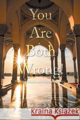 You Are Both Wrong!: Western Media and Islamic Terrorist Farid Adel   9781665729208