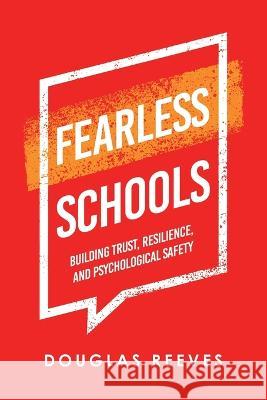 Fearless Schools: Building Trust, Resilience, and Psychological Safety Douglas Reeves 9781665730556