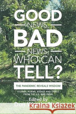 Good News, Bad News, Who Can Tell?: The Pandemic Reveals Wisdom Don Worth 9781665730716