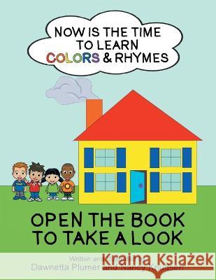 Now Is the Time to Learn Colors & Rhymes Nancy Knudsen, Dawnetta Plumer 9781665730747 Archway Publishing