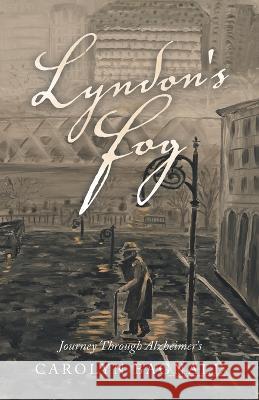 Lyndon's Fog: Journey Through Alzheimer's Carolyn Bagnall   9781665731140 Archway Publishing