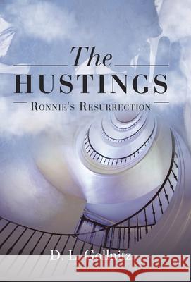 The Hustings: Ronnie's Resurrection D L Gollnitz 9781665731249 Archway Publishing