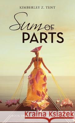 Sum of Parts: Book Three of the Parts Series Kimberley Z. Tent 9781665731485 Archway Publishing