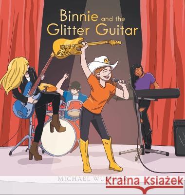 Binnie and the Glitter Guitar Michael Wuehler   9781665731553 Archway Publishing