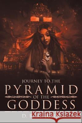 Journey to the Pyramid of the Goddess D. R. S 9781665732376 Archway Publishing