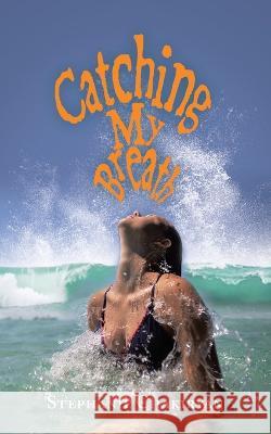 Catching My Breath Stephanie Chakiryan 9781665732819 Archway Publishing