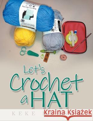 Let\'s Crochet a Hat Keke Hudson 9781665733830