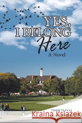 Yes, I Belong Here Dhir Dayal 9781665733861 Archway Publishing