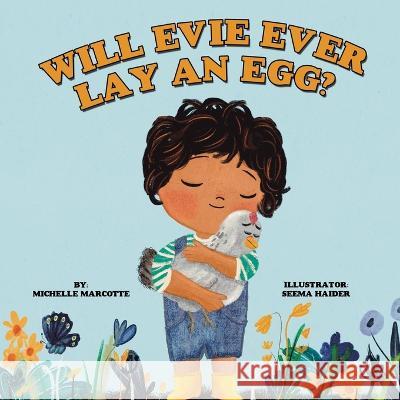 Will Evie Ever Lay an Egg? Michelle Marcotte Seema Haider 9781665734448 Archway Publishing