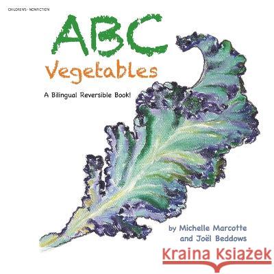 Abc Vegetables - Ab?c?daire Des L?gumes: A Bilingual Reversible Book! Livre Bilingue R?versible! Michelle Marcotte Jo?l Beddows 9781665734462 Archway Publishing