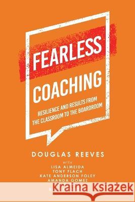 Fearless Coaching: Resilience and Results from the Classroom to the Boardroom Douglas Reeves Lisa Almeida Tony Flach 9781665735193 Archway Publishing