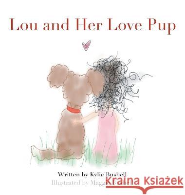 Lou and Her Love Pup Kylie Bushell Maggie Bushell  9781665737036 Archway Publishing