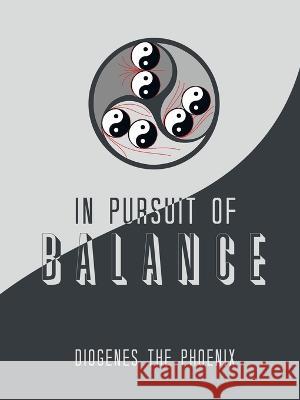 In Pursuit of Balance Diogenes the Phoenix 9781665737586 Archway Publishing