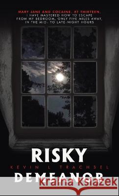 Risky Demeanor Kevin L. Trachsel 9781665737678 Archway Publishing