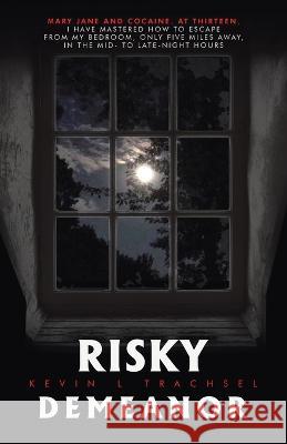 Risky Demeanor Kevin L. Trachsel 9781665737692 Archway Publishing