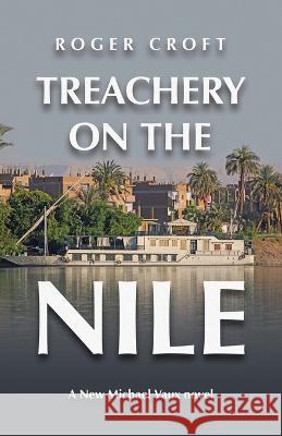 Treachery on the Nile: A New Michael Vaux Novel Roger Croft   9781665739368