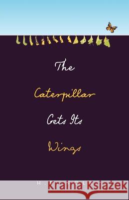 The Caterpillar Gets Its Wings H P Folk   9781665740135 Archway Publishing