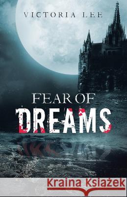 Fear of Dreams Victoria Lee   9781665740326 Archway Publishing