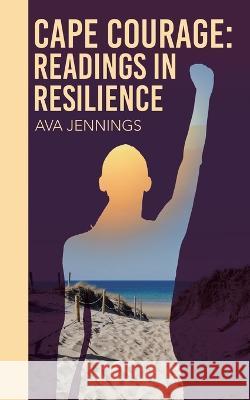 Cape Courage: Readings in Resilience Ava Jennings 9781665741422 Archway Publishing