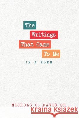 The Writings That Came To Me In A Poem Nichols G Davis, Sr   9781665741507 Archway Publishing