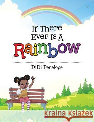 If There Ever Is a Rainbow Didi Penelope   9781665741750 Archway Publishing