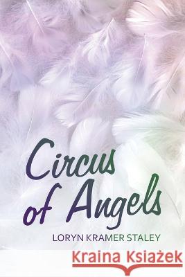 Circus of Angels Loryn Kramer Staley   9781665742009 Archway Publishing