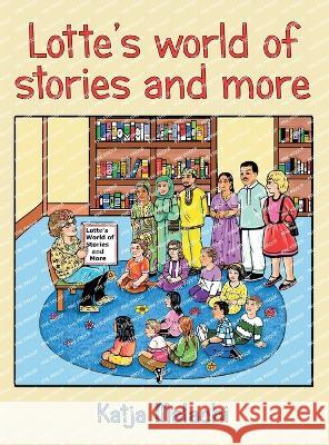 Lotte's World of Stories and More Katja Malachi   9781665742078 Archway Publishing