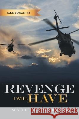 Revenge I Will Have: Jake Logan # 2 Marlene Morgan   9781665742900 Archway Publishing