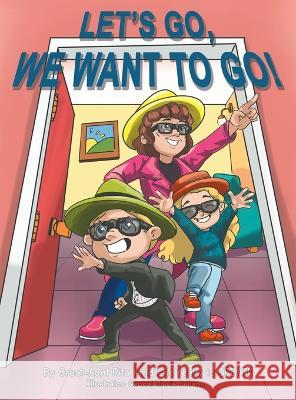 Let's Go, We Want to Go!: Where Should We Go? What Should We Do? Gennal Marie Sollano Great-Aunt Rita  9781665743495 Archway Publishing