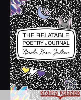 The Relatable Poetry Journal Nicole Rose Julian   9781665744881