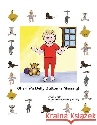 Charlie's Belly Button is Missing! Jill Smith Nancy Forney  9781665745727